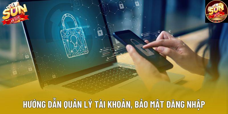 Hướng dẫn quản lý tài khoản, bảo mật đăng nhập